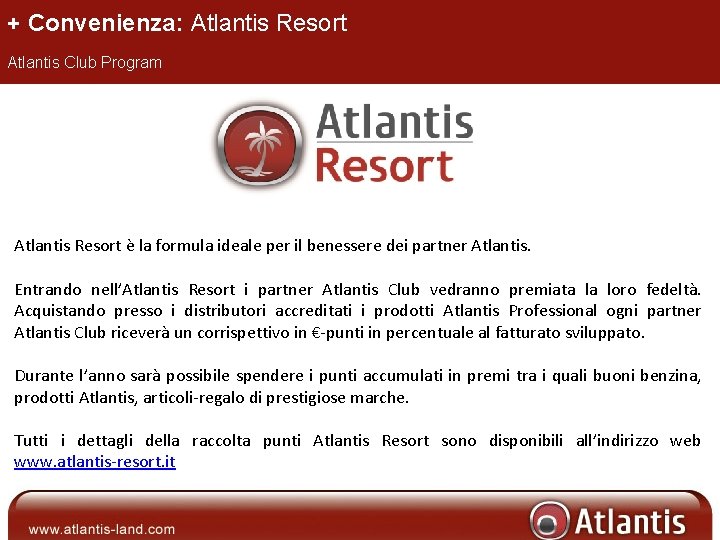 + Convenienza: Atlantis Resort Atlantis Club Program Atlantis Resort è la formula ideale per