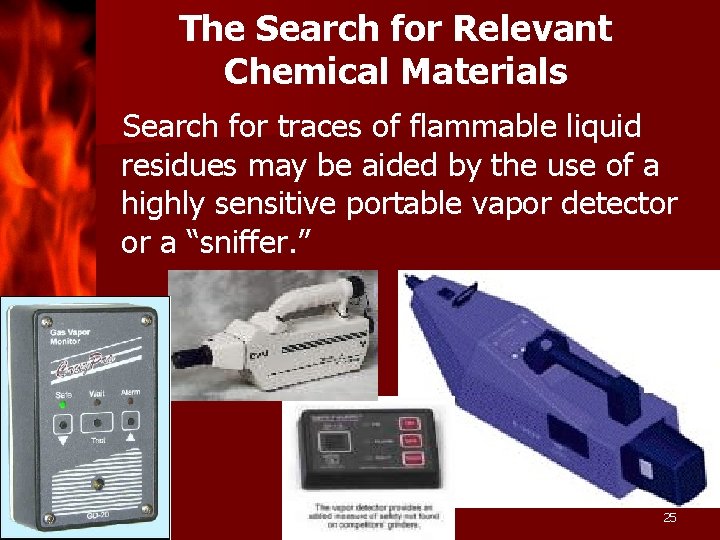 The Search for Relevant Chemical Materials Search for traces of flammable liquid residues may