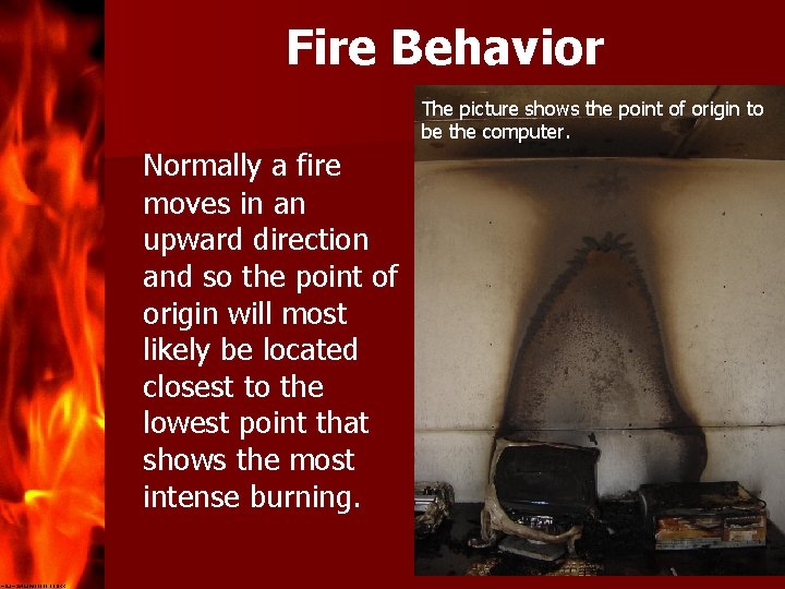 Fire Behavior The picture shows the point of origin to be the computer. Normally