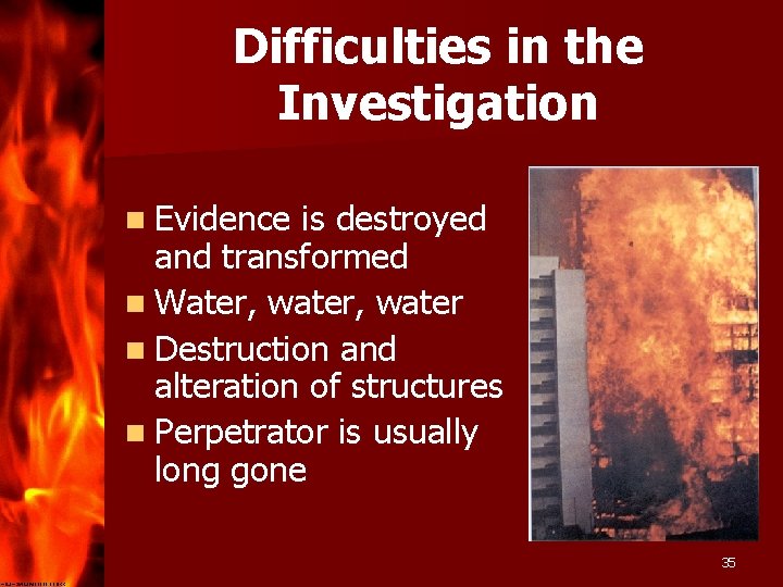 Difficulties in the Investigation n Evidence is destroyed and transformed n Water, water n
