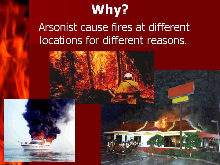Why? Arsonist cause fires at different locations for different reasons. 39 