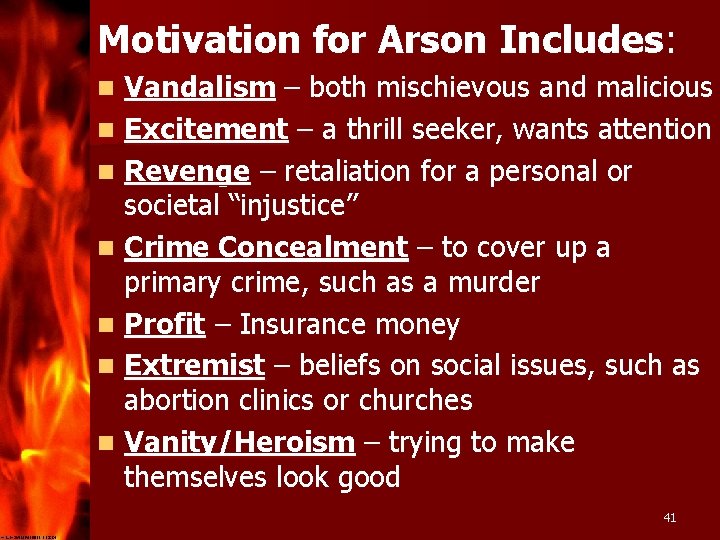 Motivation for Arson Includes: Vandalism – both mischievous and malicious n Excitement – a