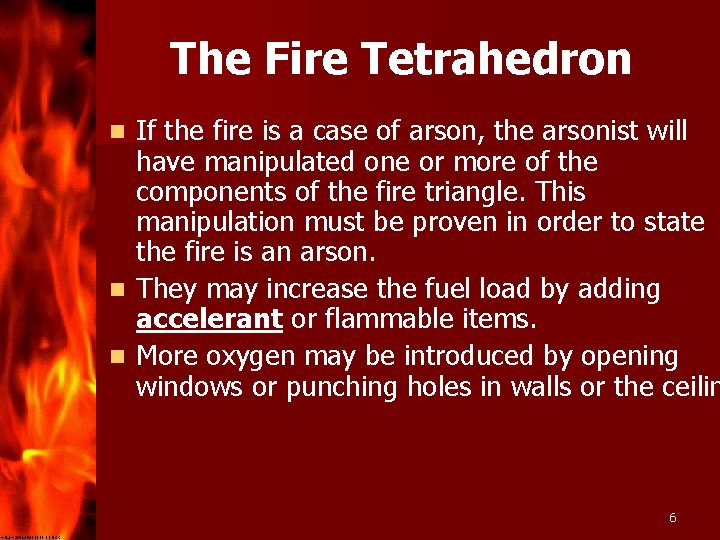The Fire Tetrahedron If the fire is a case of arson, the arsonist will
