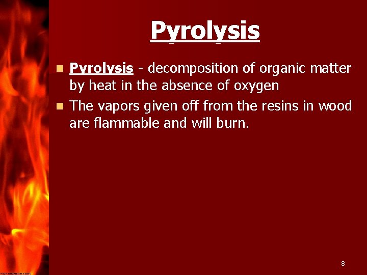 Pyrolysis - decomposition of organic matter by heat in the absence of oxygen n