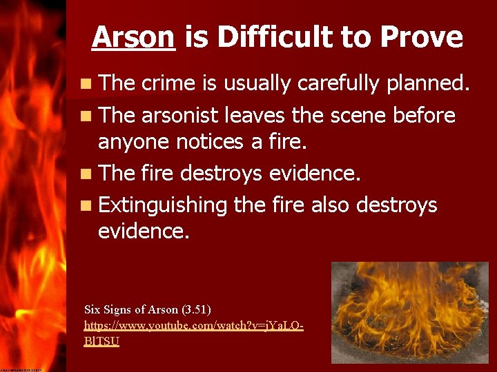 Arson is Difficult to Prove n The crime is usually carefully planned. n The