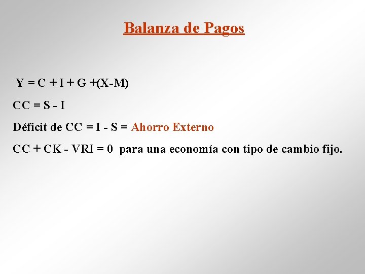 Balanza de Pagos Y = C + I + G +(X-M) CC = S