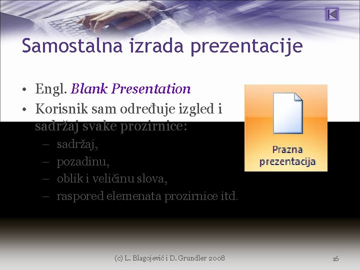 Samostalna izrada prezentacije • Engl. Blank Presentation • Korisnik sam određuje izgled i sadržaj