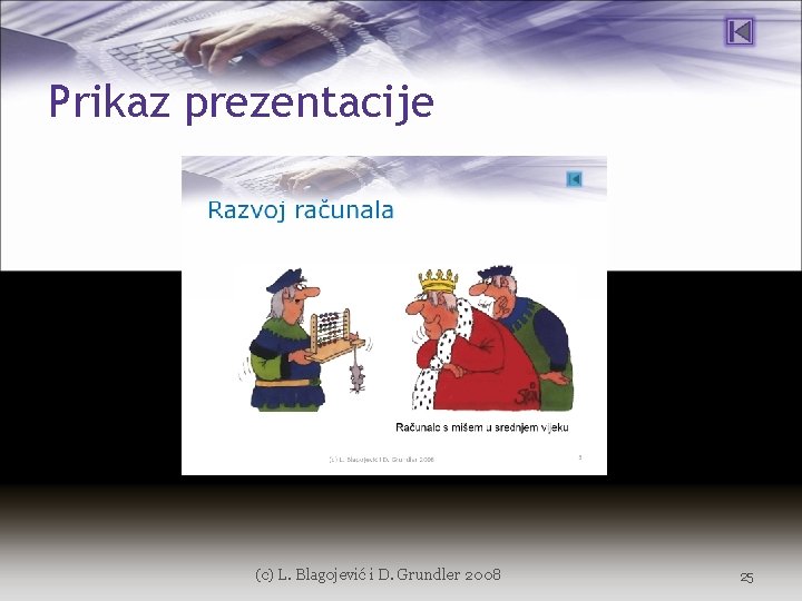 Prikaz prezentacije (c) L. Blagojević i D. Grundler 2008 25 