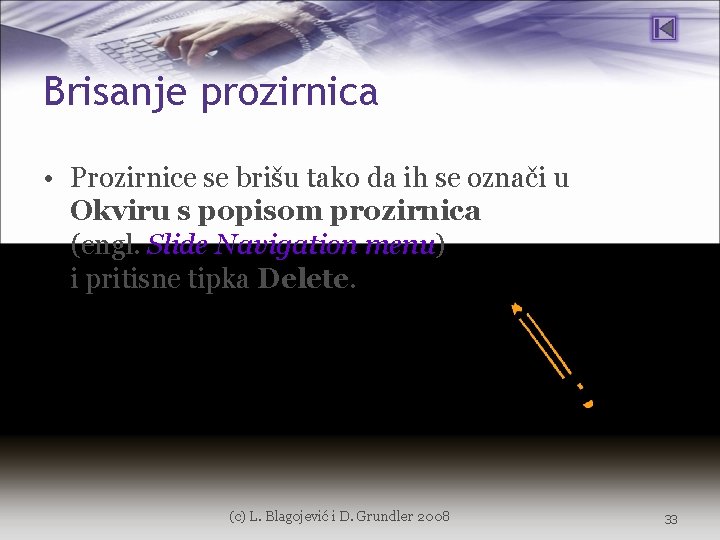 Brisanje prozirnica • Prozirnice se brišu tako da ih se označi u Okviru s