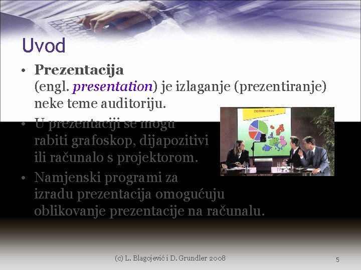 Uvod • Prezentacija (engl. presentation) je izlaganje (prezentiranje) neke teme auditoriju. • U prezentaciji
