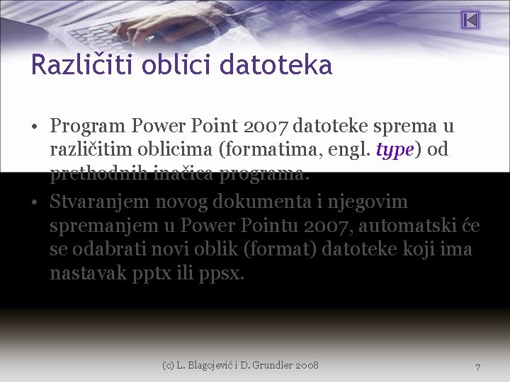 Različiti oblici datoteka • Program Power Point 2007 datoteke sprema u različitim oblicima (formatima,