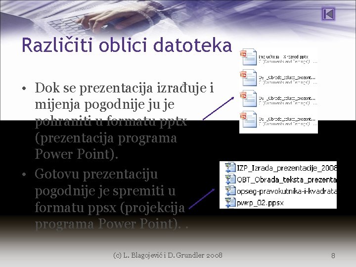 Različiti oblici datoteka • Dok se prezentacija izrađuje i mijenja pogodnije ju je pohraniti