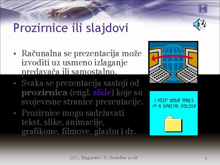 Prozirnice ili slajdovi • Računalna se prezentacija može izvoditi uz usmeno izlaganje predavača ili