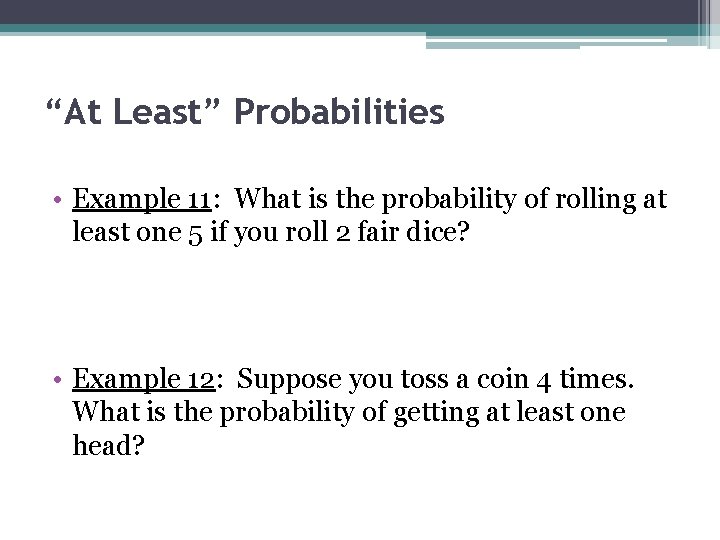 “At Least” Probabilities • Example 11: What is the probability of rolling at least