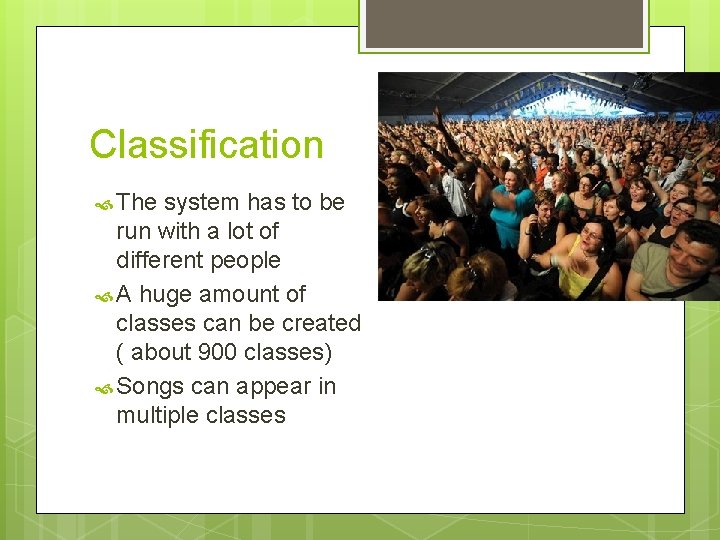Classification The system has to be run with a lot of different people A