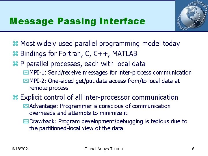 Message Passing Interface z Most widely used parallel programming model today z Bindings for