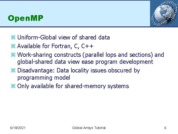 Open. MP z Uniform-Global view of shared data z Available for Fortran, C, C++