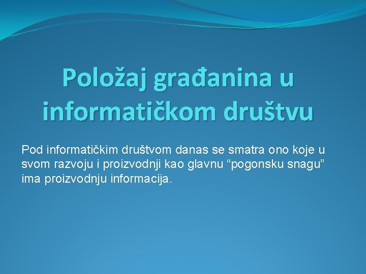 Položaj građanina u informatičkom društvu Pod informatičkim društvom danas se smatra ono koje u