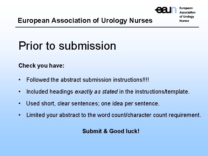 European Association of Urology Nurses Prior to submission Check you have: • Followed the