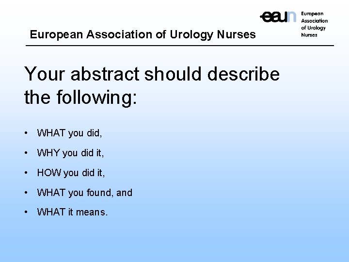 European Association of Urology Nurses Your abstract should describe the following: • WHAT you