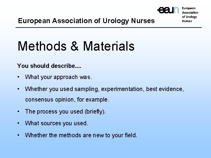 European Association of Urology Nurses Methods & Materials You should describe. . • What