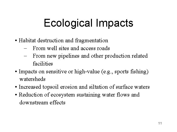 Ecological Impacts • Habitat destruction and fragmentation - From well sites and access roads