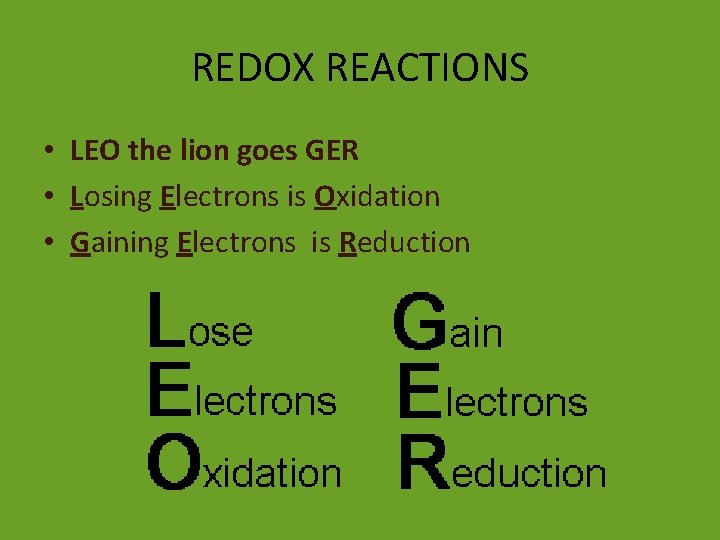 REDOX REACTIONS • LEO the lion goes GER • Losing Electrons is Oxidation •