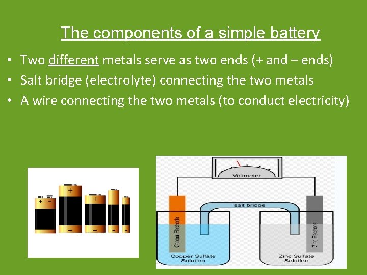 The components of a simple battery • Two different metals serve as two ends