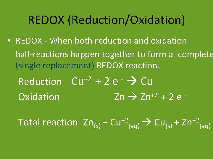 REDOX (Reduction/Oxidation) • REDOX - When both reduction and oxidation half-reactions happen together to