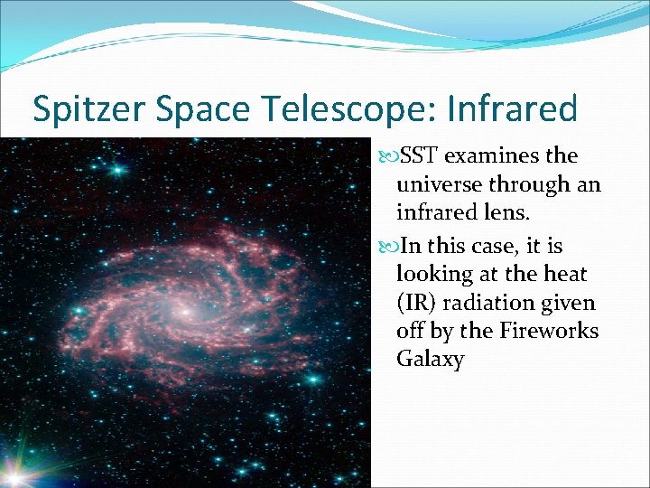 Spitzer Space Telescope: Infrared SST examines the universe through an infrared lens. In this