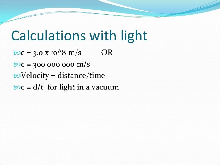 Calculations with light c = 3. 0 x 10^8 m/s OR c = 300