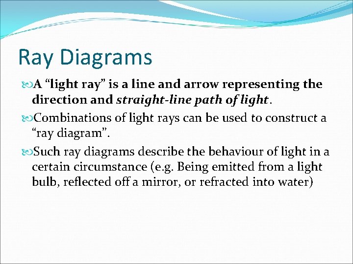 Ray Diagrams A “light ray” is a line and arrow representing the direction and