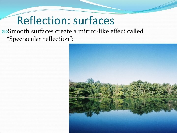 Reflection: surfaces Smooth surfaces create a mirror-like effect called “Spectacular reflection”: 