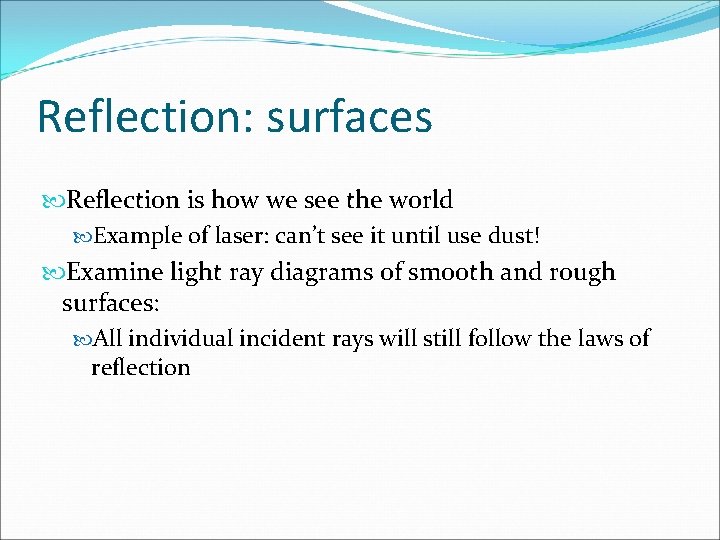 Reflection: surfaces Reflection is how we see the world Example of laser: can’t see