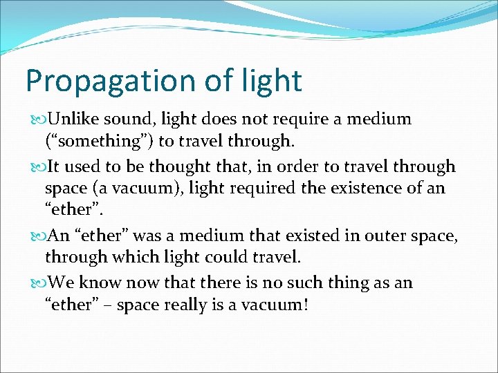 Propagation of light Unlike sound, light does not require a medium (“something”) to travel