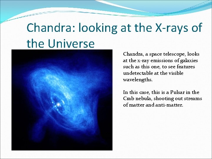 Chandra: looking at the X-rays of the Universe Chandra, a space telescope, looks at