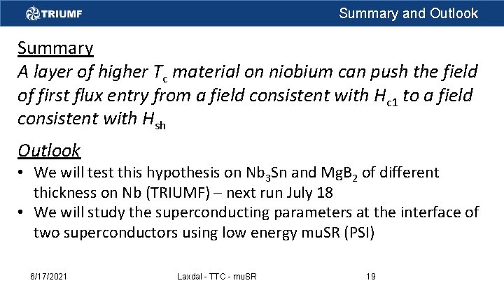 Summary and Outlook Summary A layer of higher Tc material on niobium can push