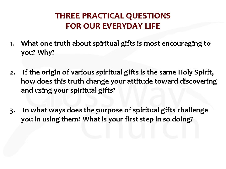 THREE PRACTICAL QUESTIONS FOR OUR EVERYDAY LIFE 1. What one truth about spiritual gifts