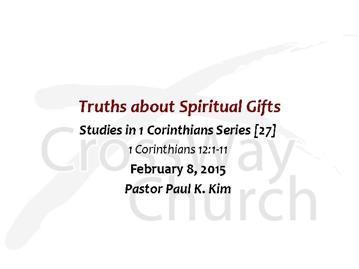 Truths about Spiritual Gifts Studies in 1 Corinthians Series [27] 1 Corinthians 12: 1