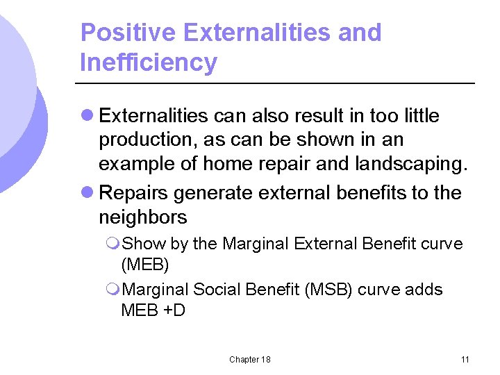 Positive Externalities and Inefficiency l Externalities can also result in too little production, as