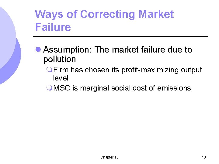 Ways of Correcting Market Failure l Assumption: The market failure due to pollution m.