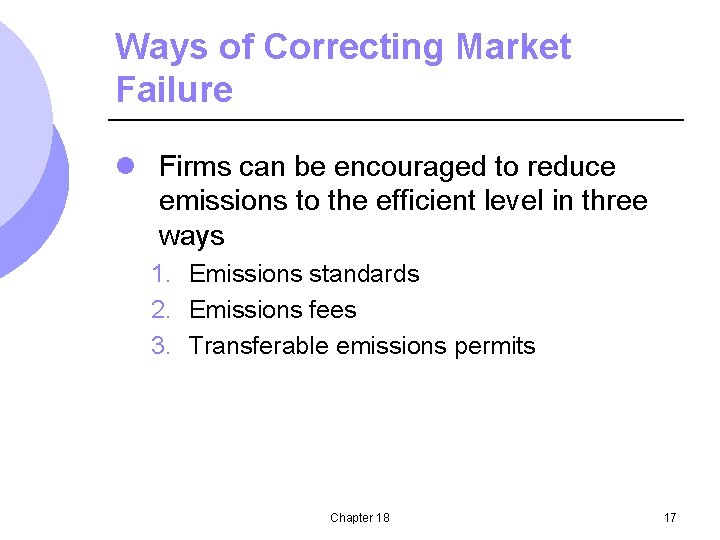 Ways of Correcting Market Failure l Firms can be encouraged to reduce emissions to