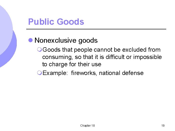 Public Goods l Nonexclusive goods m. Goods that people cannot be excluded from consuming,