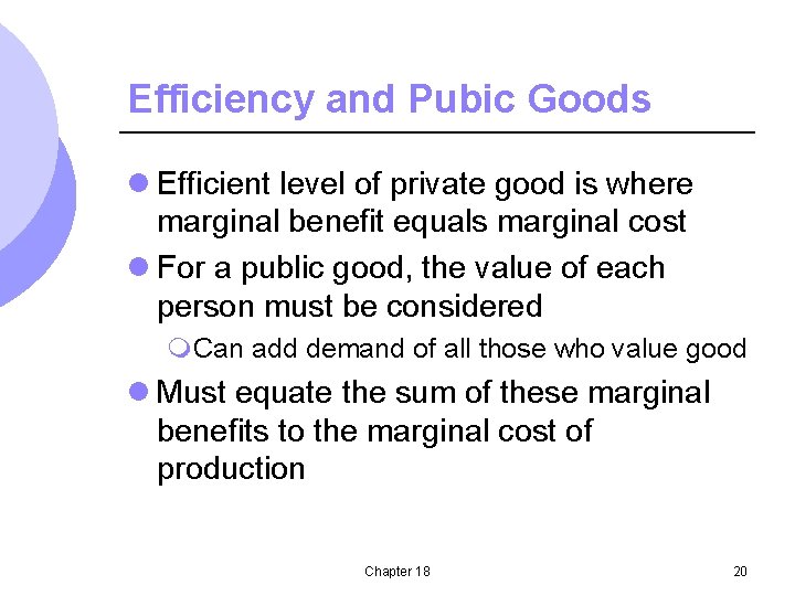 Efficiency and Pubic Goods l Efficient level of private good is where marginal benefit