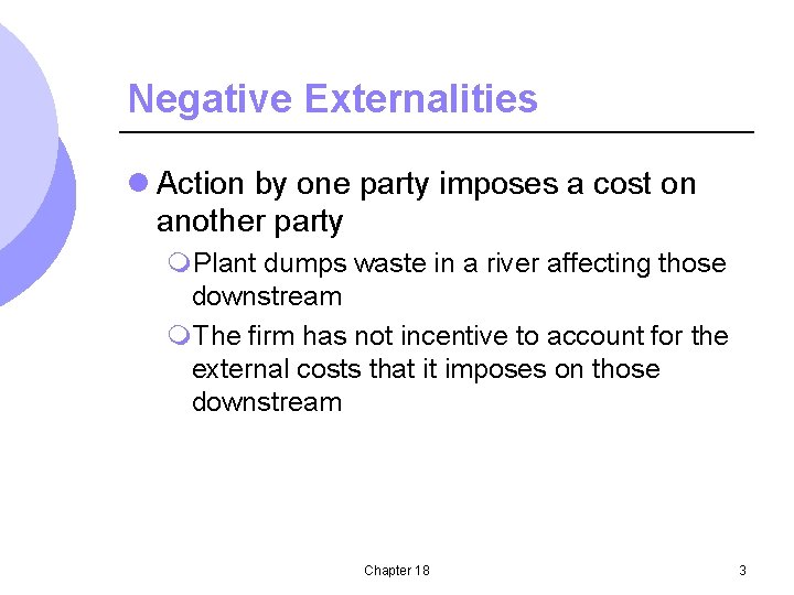 Negative Externalities l Action by one party imposes a cost on another party m.