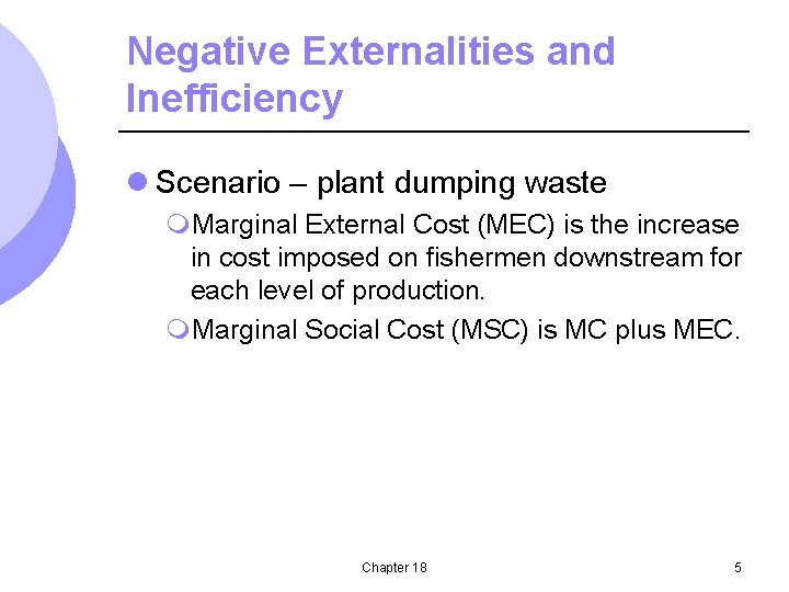 Negative Externalities and Inefficiency l Scenario – plant dumping waste m. Marginal External Cost