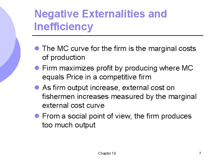 Negative Externalities and Inefficiency l The MC curve for the firm is the marginal