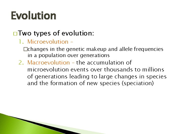 Evolution � Two types of evolution: 1. Microevolution – �changes in the genetic makeup