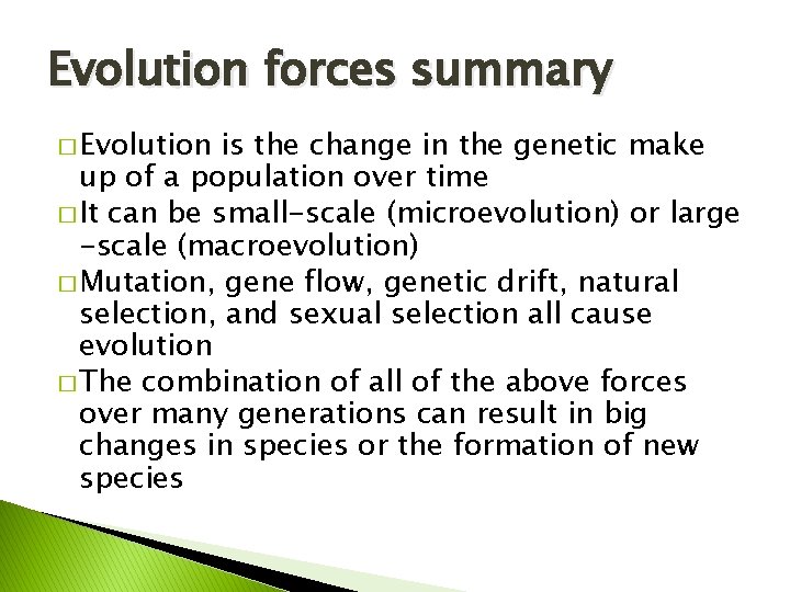 Evolution forces summary � Evolution is the change in the genetic make up of