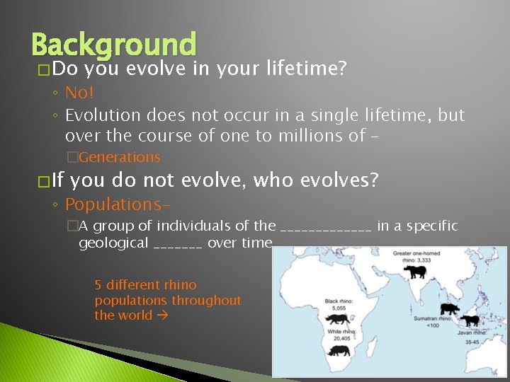 Background � Do you evolve in your lifetime? ◦ No! ◦ Evolution does not